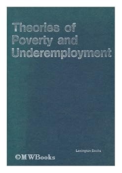 Hardcover Theories of poverty and underemployment;: Orthodox, radical, and dual labor market perspectives Book