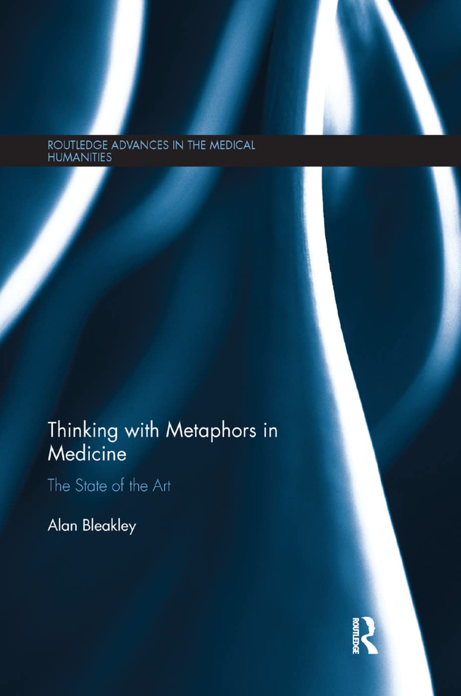 Thinking with Metaphors in Medicine: The State of the Art (Routledge Advances in the Medical Humanities)