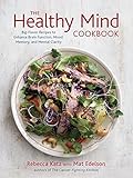 (The Healthy Mind Cookbook: Big-Flavor Recipes Featuring the Top 20 Brain-Boosting Foods) [By: Rebecca Katz] [Mar, 2015]