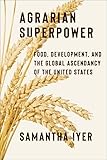 Agrarian Superpower: Food, Development, and the Global Ascendancy of the United States (Global America)