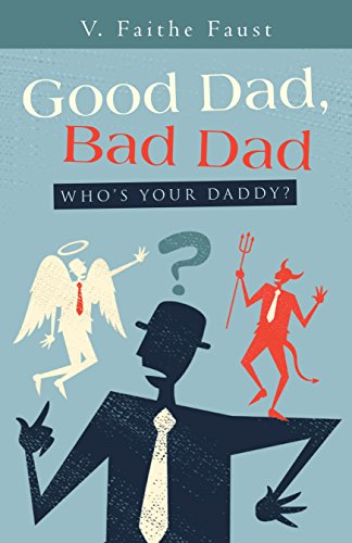 Good Dad Bad Dad Who S Your Daddy Kindle Edition By Faust V Faithe Religion Spirituality Kindle Ebooks Amazon Com