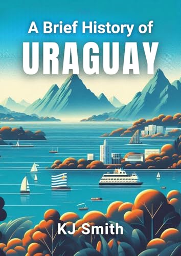A Brief History of Uruguay (A Brief History - Around the World Ed...