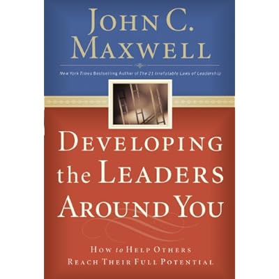 Developing the Leaders Around You: How to Help Others Reach Their Full Potential