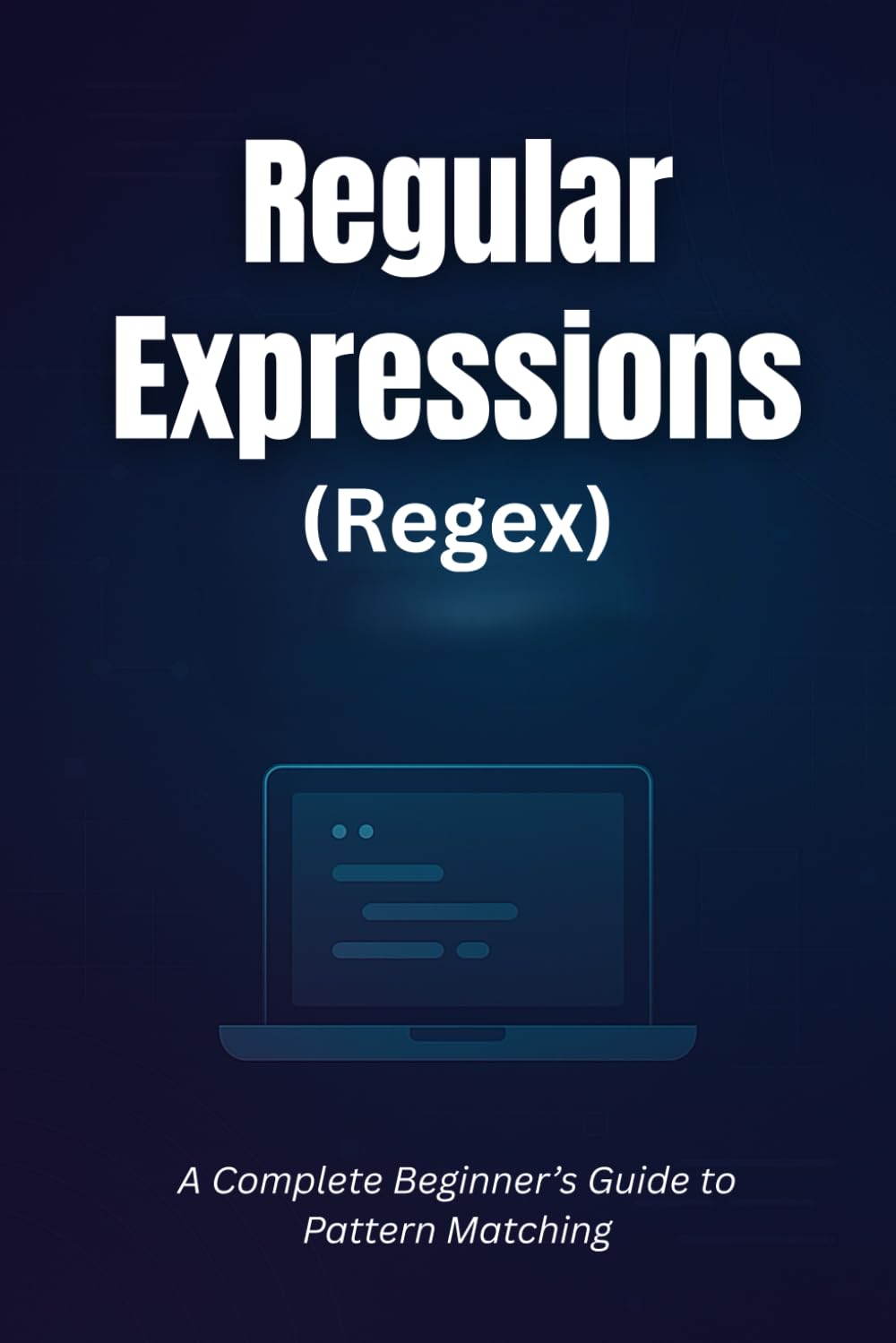 Regular Expressions: A Complete Beginner’s Guide to Pattern Matching
