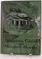 Bungalows, camps and mountain houses: Containing a large variety of designs by many architects showing homes in all parts of the country, many of ... for vacation dwellings in woods and mountains B00086RY2I Book Cover