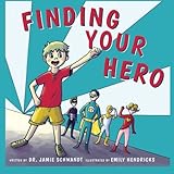 Finding Your Hero: A Book About Succeeding as a Foster Child