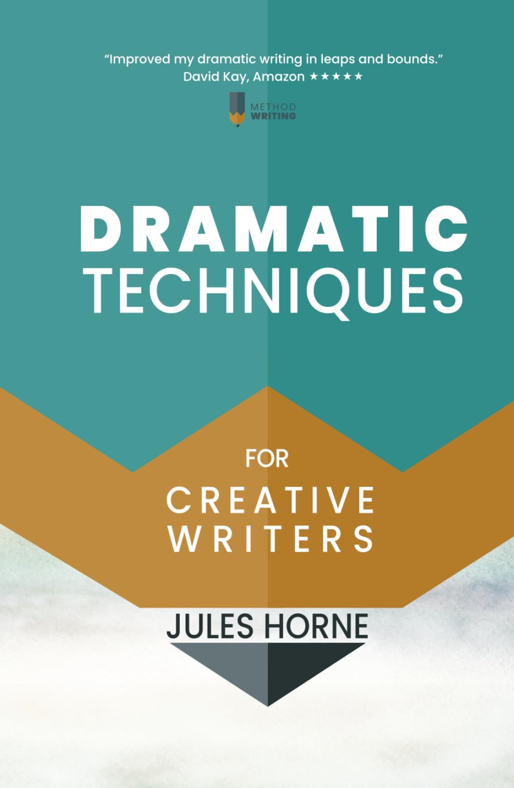 Dramatic Techniques For Creative Writers: Turbo-Charge Your Writing (Method Writing)