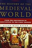 The History of the Medieval World: From the Conversion of Constantine to the First Crusade by Bauer, Susan Wise (2010) Hardcover