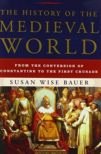 The History of the Medieval World: From the Conversion of Constantine to the First Crusade by Bauer, Susan Wise (2010) Hardcover