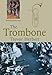 The Trombone (Yale Musical Instrument Series)