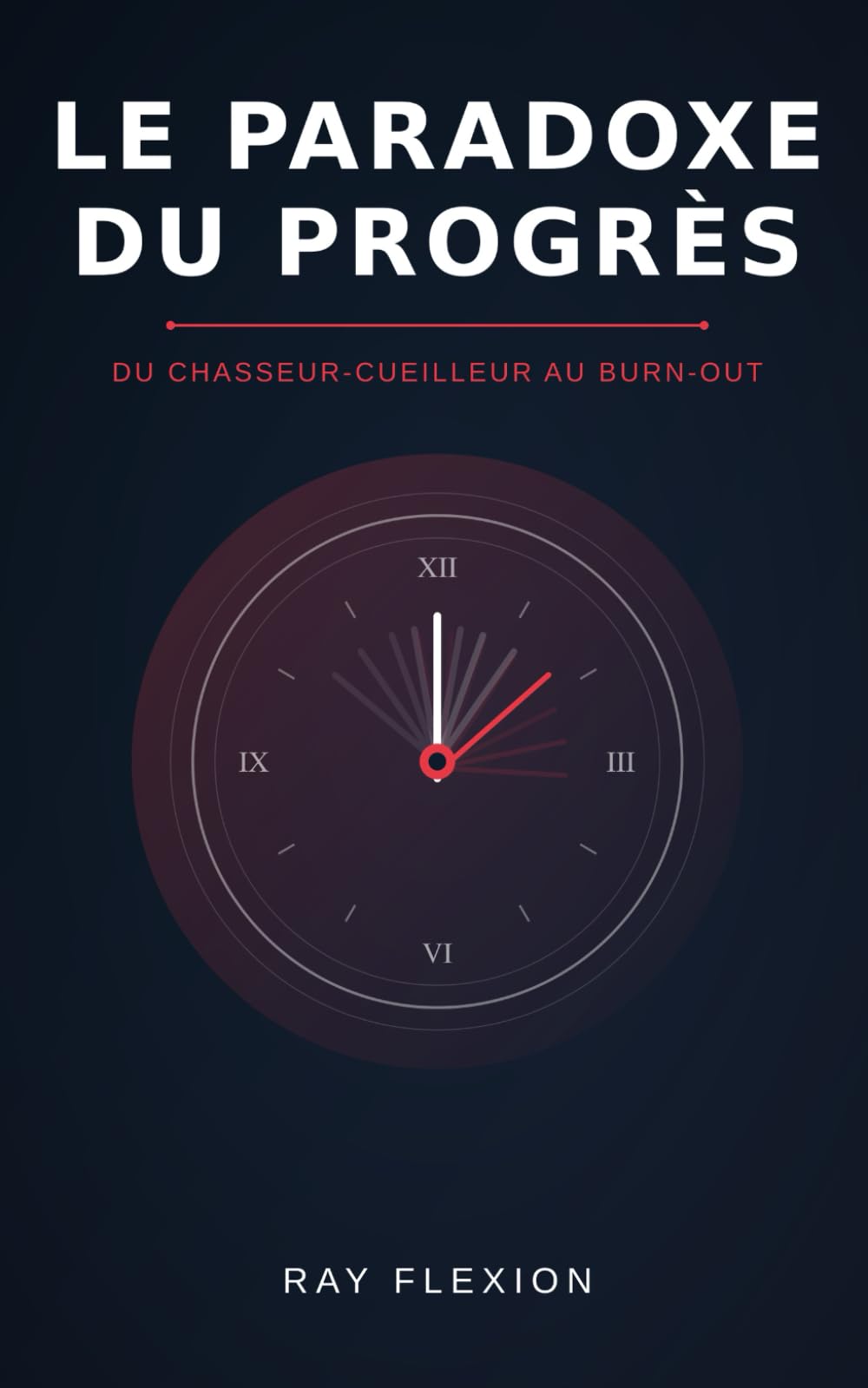Le Paradoxe du Progres: Du chasseur-cueilleur au burn-out