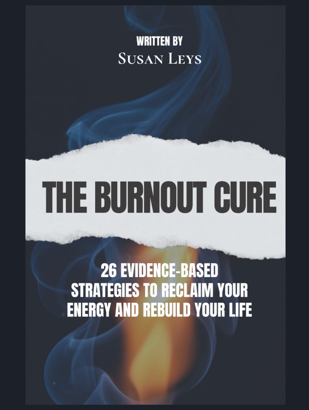 The Burnout Cure: 26 Evidence-Based Strategies to Reclaim Your Energy and Rebuild Your Life (Mental Wellness Essentials)