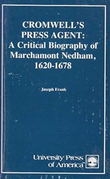 Cromwell's Press Agent: A Critical Biography of Marchamont Nedham, 1620 - 1678