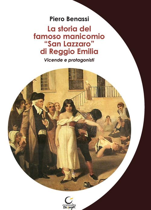 La storia del famoso manicomio «San Lazzaro» di Reggio Emilia. Vicende e protagonist