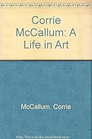 Corrie McCallum: A Life in Art 0910326223 Book Cover
