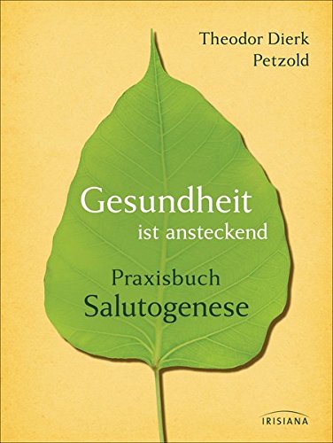 Gesundheit ist ansteckend: Praxisbuch Salutogenese Gesundheit ist ansteckend: Praxisbuch Salutogenese