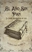 El Año Sin Pan: La Gran Hambruna de 1315: La tragedia medieval que casi nadie recuerda, pero cambió el destino de Europa (Tragedias que Marcaron Europa) (Spanish Edition) B0F61X4KMC Book Cover