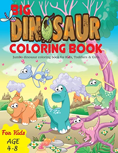 BIG DINOSAUR COLORING BOOK: Jumbo dinosaur coloring book for Kids, Toddlers & Girls
