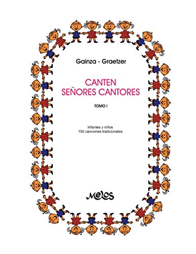 CANTEN SEÑORES CANTORES: 150 melodías del cancionero tradicional - tomo I: infantes y niños (MUSICA PARA NIÑOS- EL ABORDAJE DESDE EL PENTAGRAMA Y LA CANCION) (Spanish Edition)