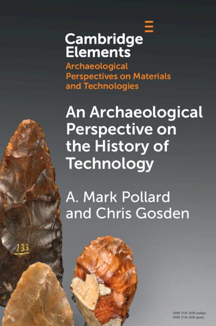 An Archaeological Perspective on the History of Technology (Elements in Archaeological Perspectives on Materials and Technologies)