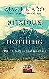 Anxious for Nothing: Finding Calm in a Chaotic World