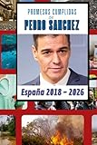 PROMESAS CUMPLIDAS DE PEDRO SANCHEZ: ESPAÑA 2018-2026: Recopilación de todas las promesas, electorales o no, que el Presidente de la Nación ha llevado a cabo
