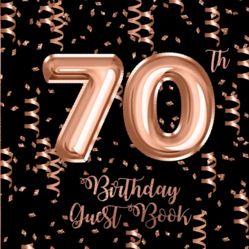 70th Birthday Guest Book: Rose Gold Confetti and Foil Balloons Guest Book on Black with Gift Log for...