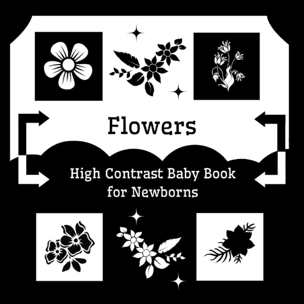 Flowers High Contrast Baby Book for Newborns: White and Black Simple Floral themed Pictures for Visual Sensory Stimulation. Images to Develop Babies Eyesight