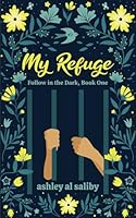 My Refuge: Four Girls from Around the World, Imprisoned by Circumstances but Pursued by Hope (Follow in the Dark) B0CJ4F9G6V Book Cover