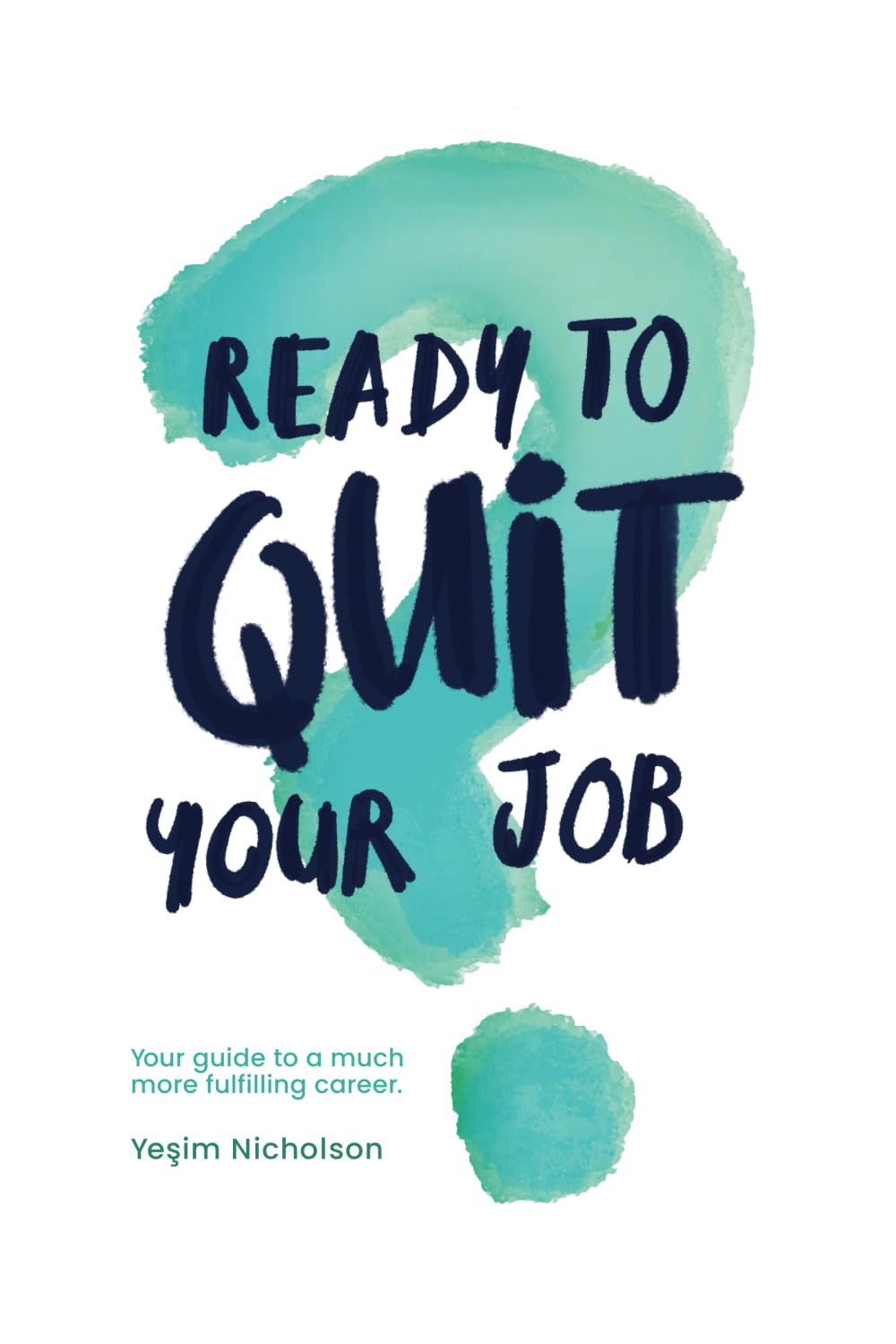 Ready to quit your job?: Your guide to a much more fulfilling career