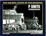 F Units: The Diesels That Did It (Golden Years of Railroading)