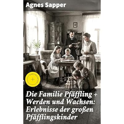 Die Familie Pf&auml;ffling + Werden und Wachsen: Erlebnisse der gro&szlig;en Pf&auml;fflingskinder