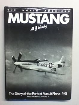 The North American Mustang: The story of the perfect pursuit plane -P- 51 (Arco aircraft classic ; no. 4)