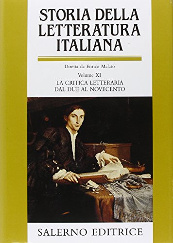 Storia della letteratura italiana. La critica letteraria dal Due al Novecento (Vol. 11)