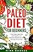 Paleo Diet for Beginners : 7 Day Paleo Meal Plan with Healthy and Delicious Recipes for the Ultimate Primal Diet (FREE BONUS INCLUDED!) (Paleo, Primal ... Food List, Diet, Recipes, Weight Loss)