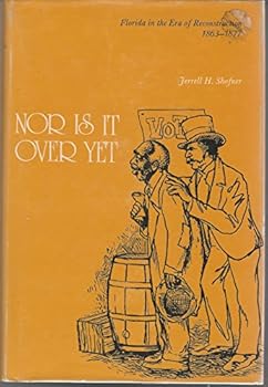 Hardcover Nor Is It over Yet: Florida in the Era of Reconstruction, 1863-1877 Book