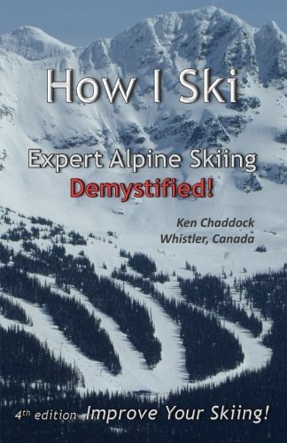 How I Ski: Expert Alpine Skiing Demystified! by Ken Chaddock (2012-11-29)