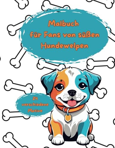 Süße Hundewelpen zum Ausmalen: Ein Ausmalbuch für Hundefans ab 3
