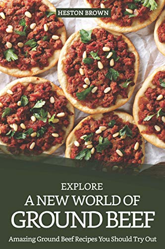 Explore A New World of Ground Beef: Amazing Ground Beef Recipes You Should Try Out