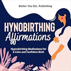 Hypnobirthing Affirmations: Hypnobirthing Meditations for a Calm and Confident Birth Audiolibro Por Better You Etc. Publishing arte de portada