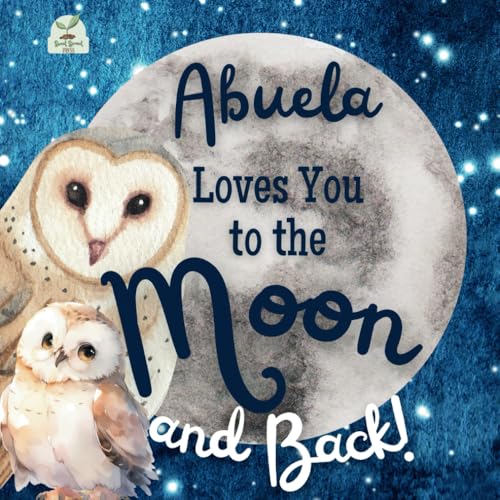 Abuela Loves You to the Moon and Back: A Beautiful Story of Love That Stretches as Far as the Stars