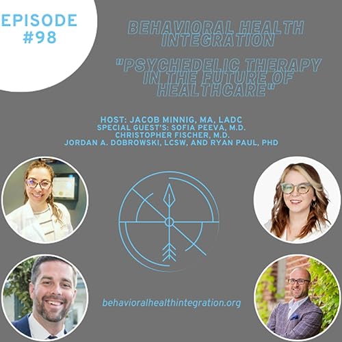 "Psychedelic Therapy in the Future of Healthcare" Interview with Sofia Peeva, M.D. Christopher Fischer, M.D. Jordan A. Dobrowski, LCSW, and Ryan Paul, Phd Podcast Por arte de portada