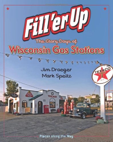 Fill 'er Up: The Glory Days of Wisconsin Gas Stations (Places Along the Way)