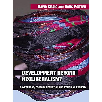 Development Beyond Neoliberalism?: Governance, Poverty Reduction and Political Economy