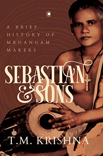 Sebastian and Sons: A Brief History of Mrdangam Makers eBook ...