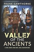 Valley of the Ancients : A Big Zach and Big Jake Aventure 1549780921 Book Cover