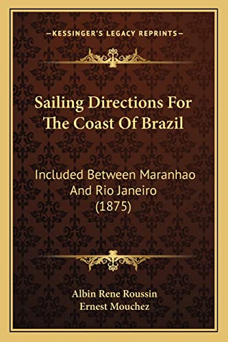 Sailing Directions For The Coast Of Brazil: Included Between Maranhao And Rio Janeiro (1875)