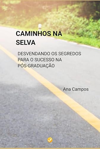 CAMINHOS NA SELVA: DESVENDANDO OS SEGREDOS PARA O SUCESSO NA PÓS-GRADUAÇÃO