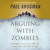 Arguing with Zombies: Economics, Politics, and the Fight for a Better Future