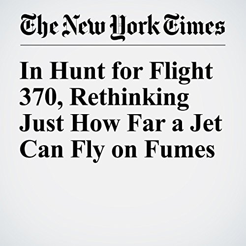 In Hunt for Flight 370, Rethinking Just How Far a Jet Can Fly on Fumes cover art